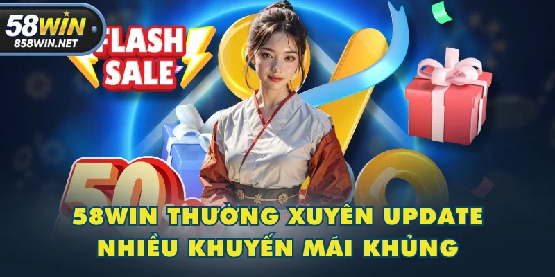 58WIN thường xuyên update nhiều khuyến mãi khủng