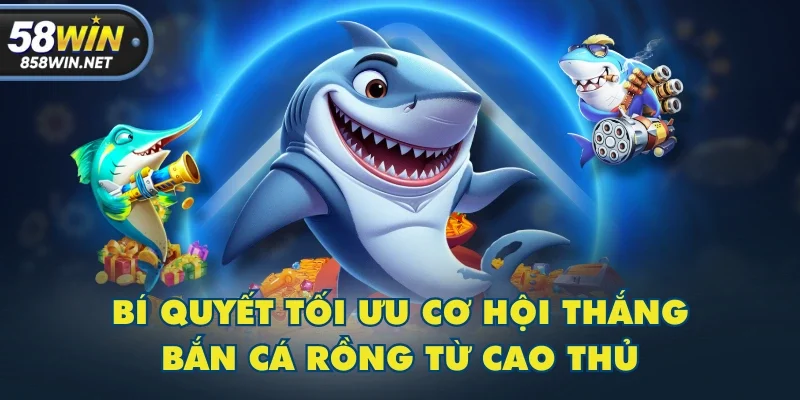 Bí quyết tối ưu cơ hội thắng Bắn Cá Rồng từ cao thủ Bí quyết tối ưu cơ hội thắng Bắn Cá Rồng từ cao thủ