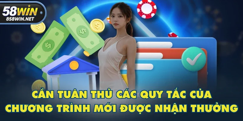 Cần tuân thủ các quy tắc của chương trình mới được nhận thưởng Cần tuân thủ các quy tắc của chương trình mới được nhận thưởng