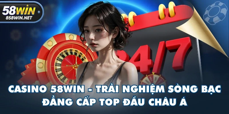 Casino 58WIN - Trải Nghiệm Sòng Bạc Đẳng Cấp Top Đầu Châu Á Casino 58WIN - Trải Nghiệm Sòng Bạc Đẳng Cấp Top Đầu Châu Á