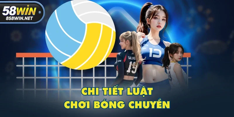 Chi tiết luật chơi bóng chuyền Chi tiết luật chơi bóng chuyền