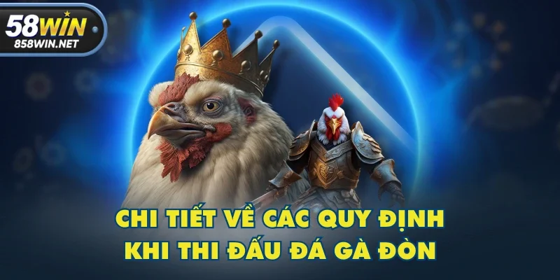 Chi tiết về các quy định khi thi đấu đá gà đòn Chi tiết về các quy định khi thi đấu đá gà đòn