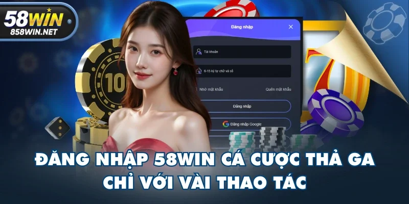 Đăng Nhập 58WIN Cá Cược Thả Ga Chỉ Với Vài Thao Tác