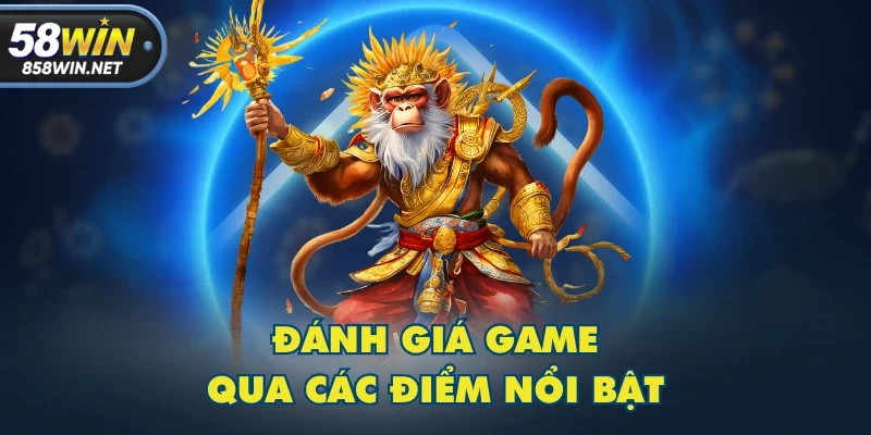 Đánh giá game qua các điểm nổi bật Đánh giá game qua các điểm nổi bật