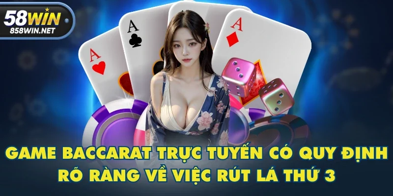 Game Baccarat trực tuyến có quy định rõ ràng về việc rút lá thứ 3 Game Baccarat trực tuyến có quy định rõ ràng về việc rút lá thứ 3
