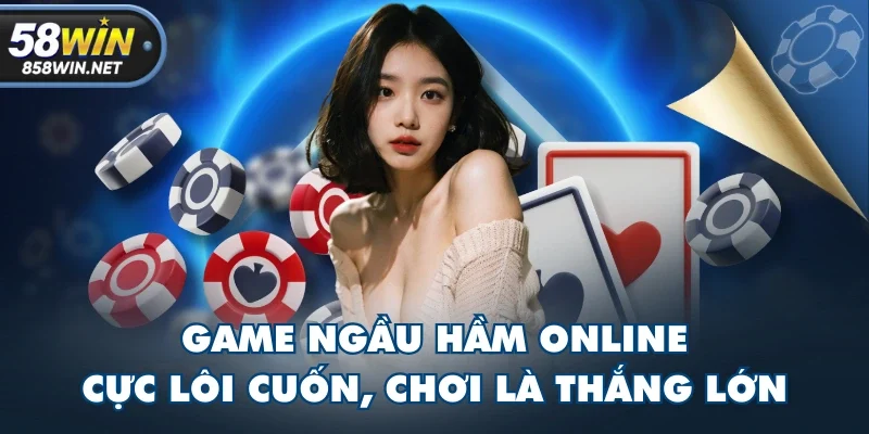 Game Ngầu Hầm Online Cực Lôi Cuốn, Chơi Là Thắng Lớn