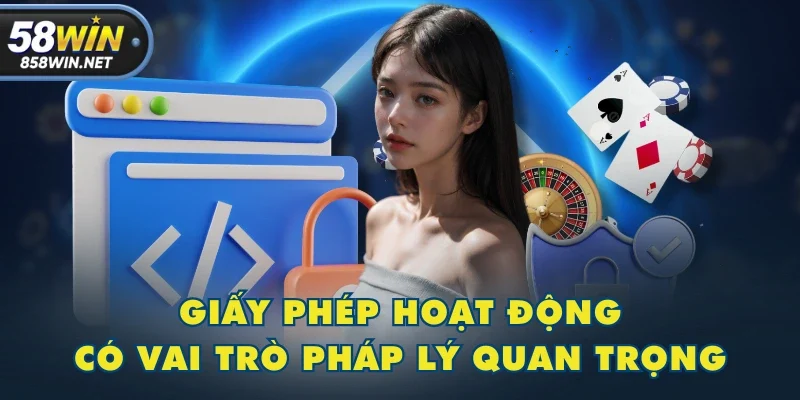 Giấy phép hoạt động có vai trò pháp lý quan trọng Giấy phép hoạt động có vai trò pháp lý quan trọng