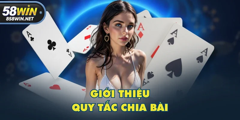 Giới thiệu quy tắc chia bài Giới thiệu quy tắc chia bài