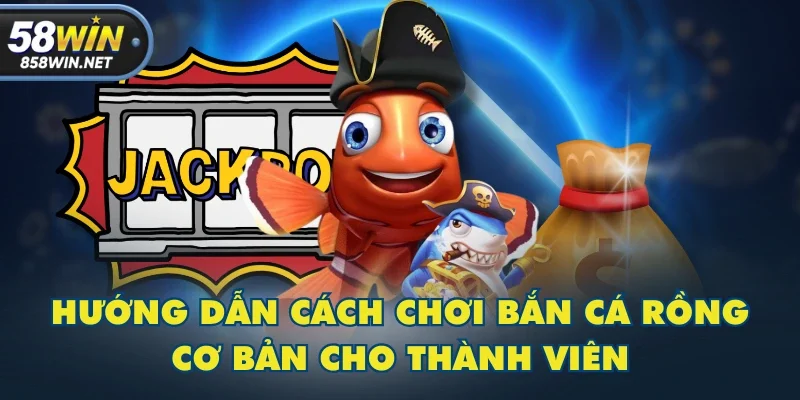Hướng dẫn cách chơi Bắn Cá Rồng cơ bản cho thành viên Hướng dẫn cách chơi Bắn Cá Rồng cơ bản cho thành viên