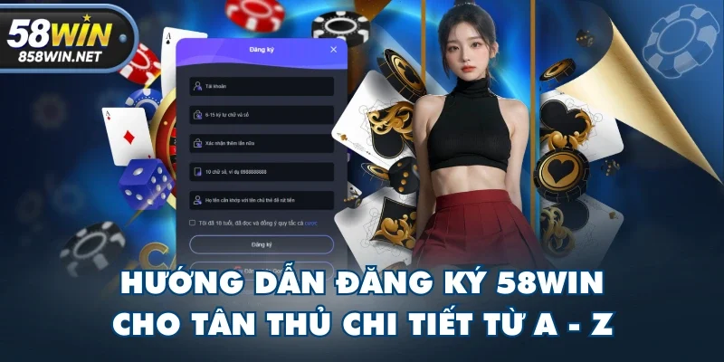 Hướng Dẫn Đăng Ký 58WIN Cho Tân Thủ Chi Tiết Từ A - Z