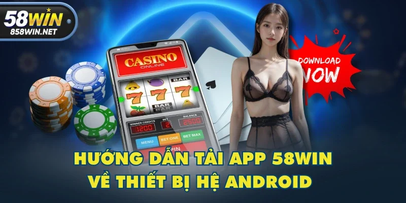 Hướng dẫn tải app 58WIN về thiết bị hệ Android Hướng dẫn tải app 58WIN về thiết bị hệ Android