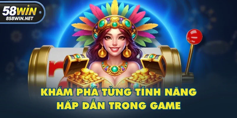 Khám phá từng tính năng hấp dẫn trong game Khám phá từng tính năng hấp dẫn trong game