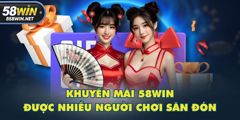 Khuyến mãi 58WIN được nhiều người chơi săn đón