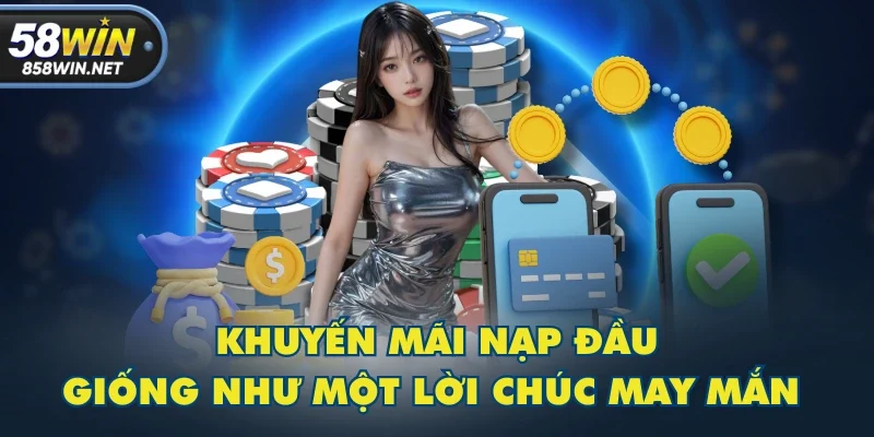 Khuyến mãi nạp đầu giống như một lời chúc may mắn Khuyến mãi nạp đầu giống như một lời chúc may mắn
