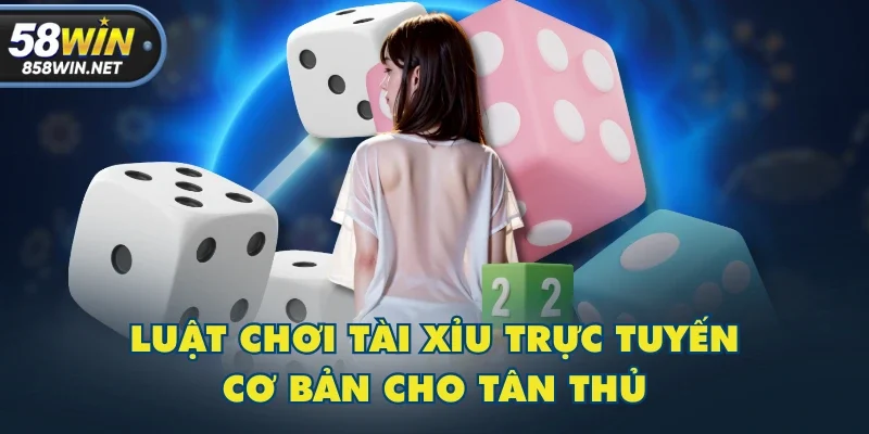 Luật chơi Tài Xỉu trực tuyến cơ bản cho tân thủ Luật chơi Tài Xỉu trực tuyến cơ bản cho tân thủ