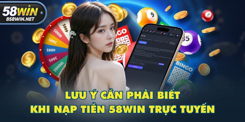 Lưu ý cần phải biết khi nạp tiền 58WIN trực tuyến Lưu ý cần phải biết khi nạp tiền 58WIN trực tuyến