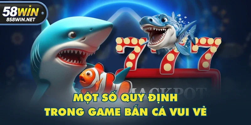 Một số quy định trong game Bắn Cá Vui Vẻ Một số quy định trong game Bắn Cá Vui Vẻ