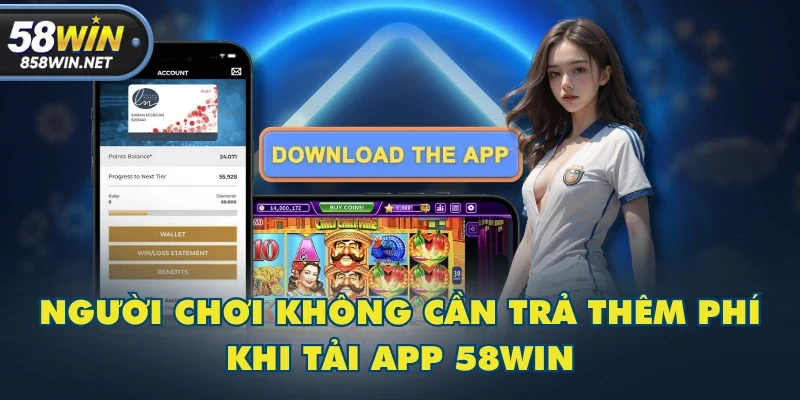 Người chơi không cần trả thêm phí khi tải app 58WIN Người chơi không cần trả thêm phí khi tải app 58WIN
