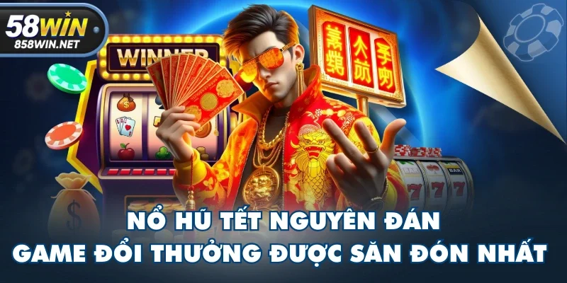 Nổ Hũ Tết Nguyên Đán - Game Đổi Thưởng Được Săn Đón Nhất