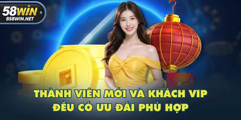 Thành viên mới và khách VIP đều có ưu đãi phù hợp
