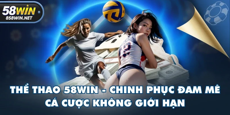 Thể Thao 58WIN - Chinh Phục Đam Mê, Cá Cược Không Giới Hạn