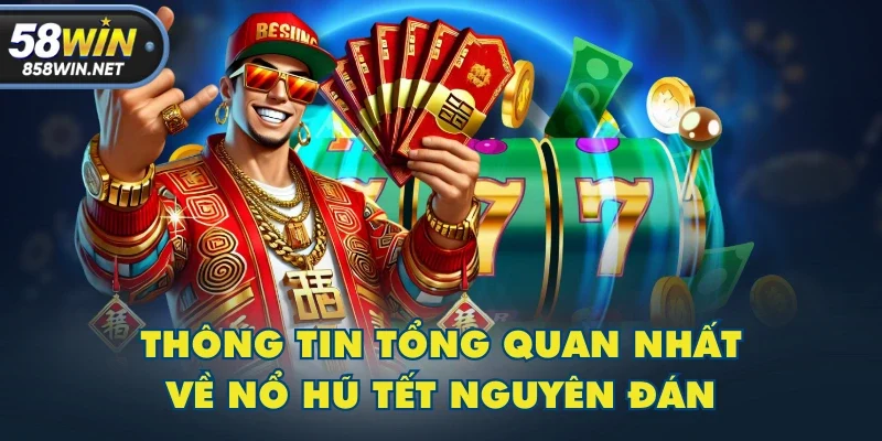 Thông tin tổng quan nhất về nổ hũ Tết Nguyên Đán Thông tin tổng quan nhất về nổ hũ Tết Nguyên Đán