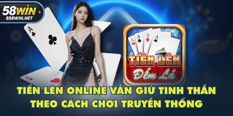 Tiến Lên online vẫn giữ tinh thần theo cách chơi truyền thống Tiến Lên online vẫn giữ tinh thần theo cách chơi truyền thống