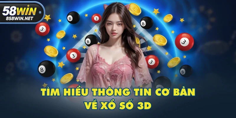 Tìm hiểu thông tin cơ bản về xổ số 3D Tìm hiểu thông tin cơ bản về xổ số 3D