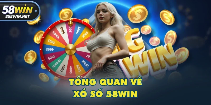 Tổng quan về xổ số 58WIN Tổng quan về xổ số 58WIN