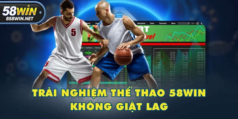 Trải nghiệm Thể Thao 58WIN không giật lag