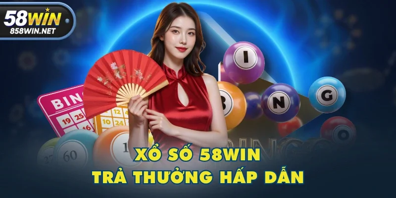 Xổ Số 58WIN trả thưởng hấp dẫn