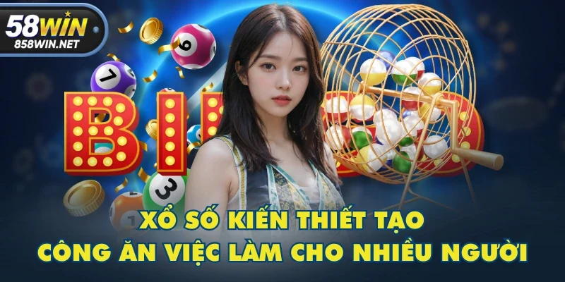 Xổ số kiến thiết tạo công ăn việc làm cho nhiều người Xổ số kiến thiết tạo công ăn việc làm cho nhiều người